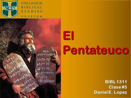 El Pentateuco BIBL 1311 Otoño 2009 Prof. Daniel E. López BIBL 1311