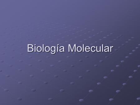Biología Molecular.