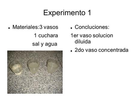 Experimento 1 Materiales:3 vasos 1 cuchara sal y agua Concluciones: