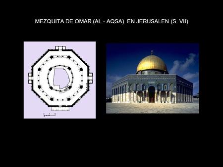 MEZQUITA DE OMAR (AL - AQSA) EN JERUSALEN (S. VII)
