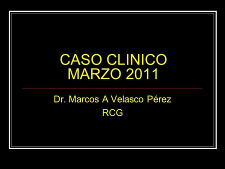 Dr. Marcos A Velasco Pérez RCG