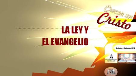 LA LEY Y EL EVANGELIO Octubre – Diciembre 2012.