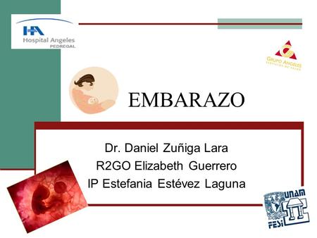 EMBARAZO Dr. Daniel Zuñiga Lara R2GO Elizabeth Guerrero