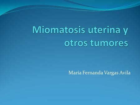 Miomatosis uterina y otros tumores