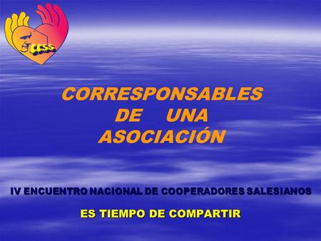 CORRESPONSABLES DE UNA ASOCIACIÓN IV ENCUENTRO NACIONAL DE COOPERADORES SALESIANOS ES TIEMPO DE COMPARTIR.