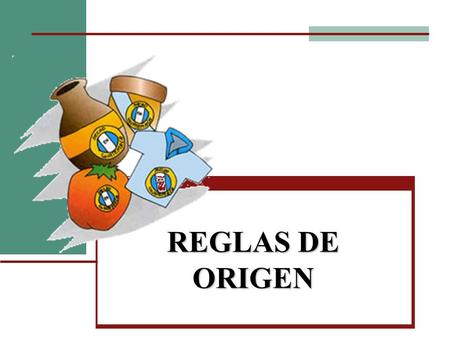 REGLAS DE ORIGEN.