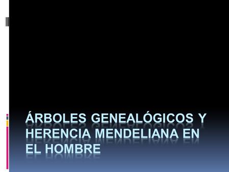 Árboles Genealógicos y Herencia Mendeliana en el Hombre