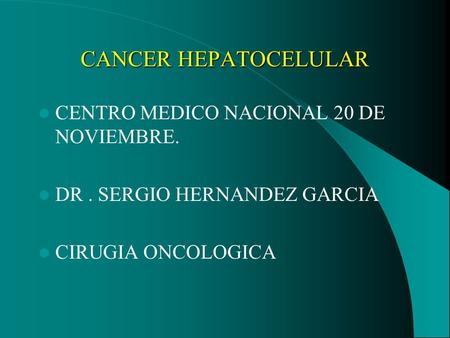CANCER HEPATOCELULAR CENTRO MEDICO NACIONAL 20 DE NOVIEMBRE.