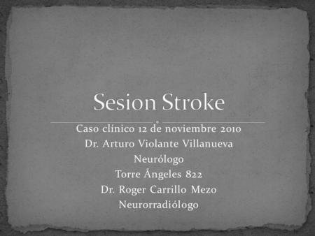 Sesion Stroke Caso clínico 12 de noviembre 2010