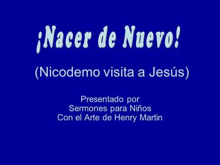 (Nicodemo visita a Jesús)