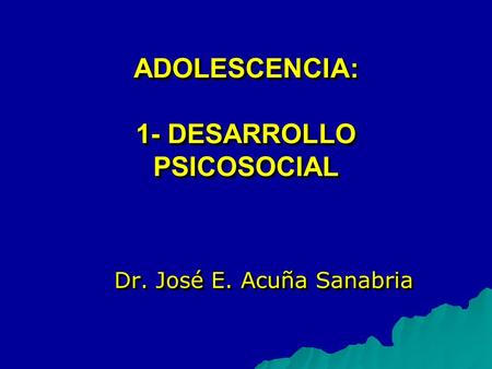 ADOLESCENCIA: 1- DESARROLLO PSICOSOCIAL