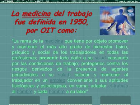 La medicina del trabajo fue definida en 1950, por OIT como: