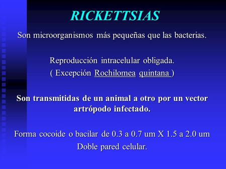 RICKETTSIAS Son microorganismos más pequeñas que las bacterias.