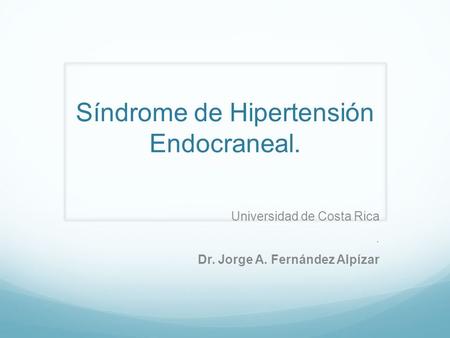 Síndrome de Hipertensión Endocraneal.