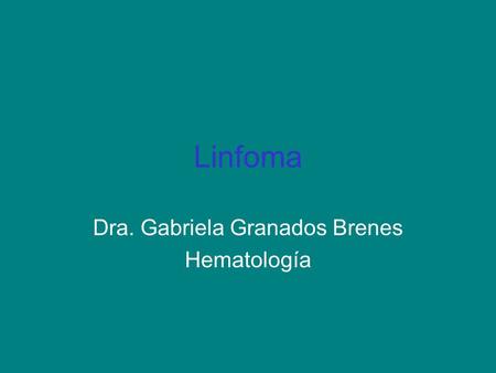 Dra. Gabriela Granados Brenes Hematología