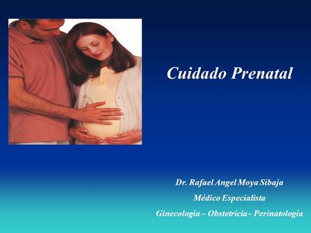 Dr. Rafael Angel Moya Sibaja Ginecología – Obstetricia - Perinatología