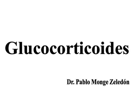 Glucocorticoides Dr. Pablo Monge Zeledón.