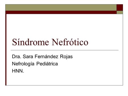 Dra. Sara Fernández Rojas Nefrología Pediátrica HNN.