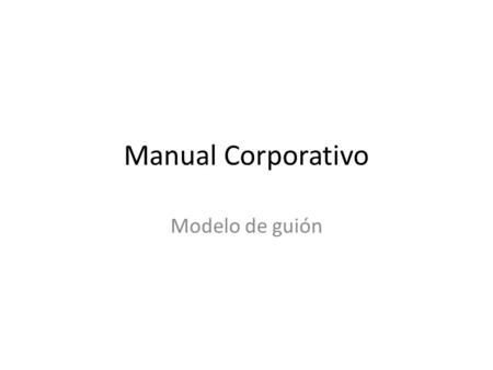Manual Corporativo Modelo de guión.