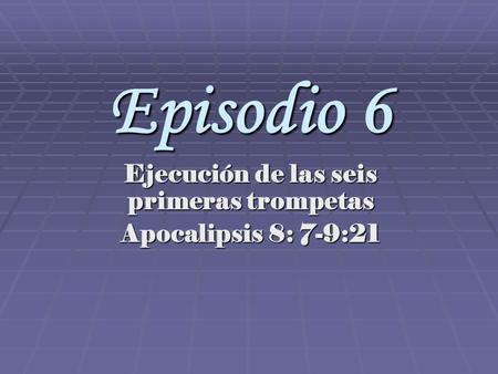 Ejecución de las seis primeras trompetas Apocalipsis 8: 7-9:21