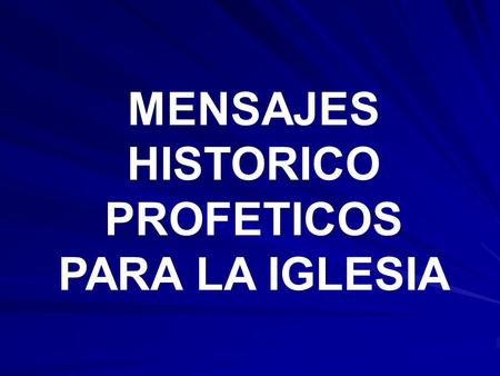 MENSAJES HISTORICO PROFETICOS PARA LA IGLESIA