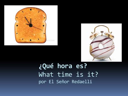 ¿Qué hora es? What time is it? por El Señor Redaelli.