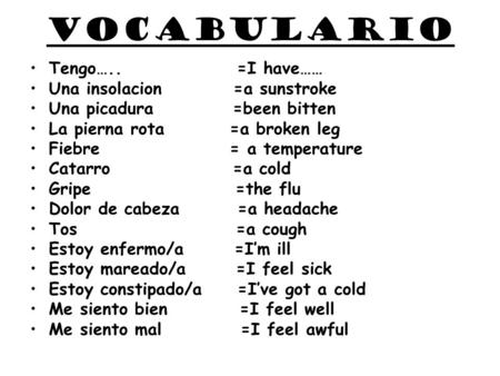vocabulario Tengo….. =I have…… Una insolacion =a sunstroke