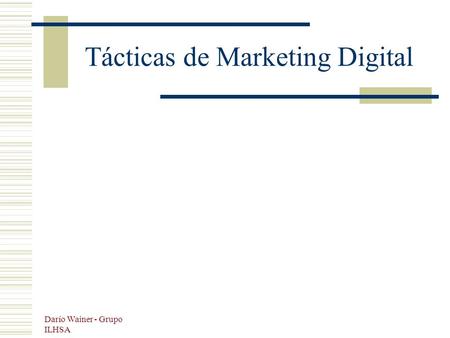 Darío Wainer - Grupo ILHSA Tácticas de Marketing Digital.