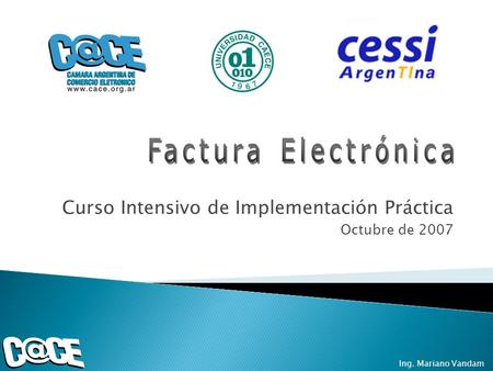 Curso Intensivo de Implementación Práctica Octubre de 2007 Ing. Mariano Vandam.