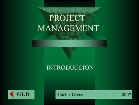 PROJECT MANAGEMENT INTRODUCCION Carlos Greco 2007.