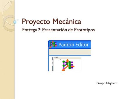 Proyecto Mecánica Entrega 2: Presentación de Prototipos Grupo Mayhem.