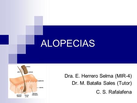 ALOPECIAS Dra. E. Herrero Selma (MIR-4) Dr. M. Batalla Sales (Tutor)