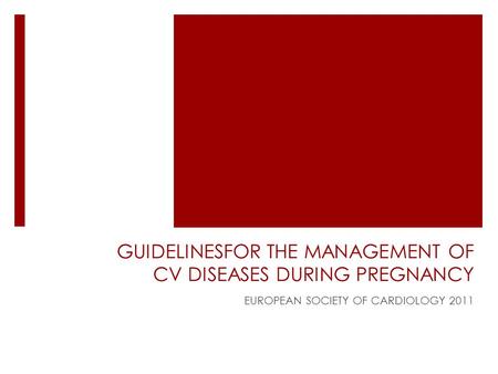 GUIDELINESFOR THE MANAGEMENT OF CV DISEASES DURING PREGNANCY