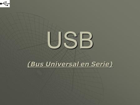 USB (Bus Universal en Serie). MEMORIA USB (O PENDRIVE) MEMORIA USB (O PENDRIVE)