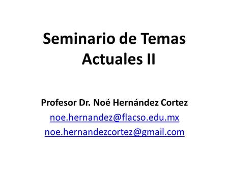 Seminario de Temas Actuales II Profesor Dr. Noé Hernández Cortez