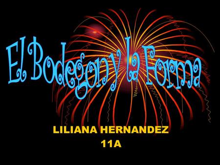 El Bodegon y la Forma LILIANA HERNANDEZ 11A.