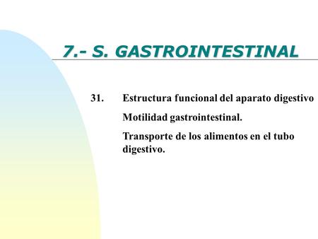 7.- S. GASTROINTESTINAL 31. Estructura funcional del aparato digestivo