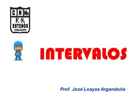 INTERVALOS Prof. José Loayza Argandoña.