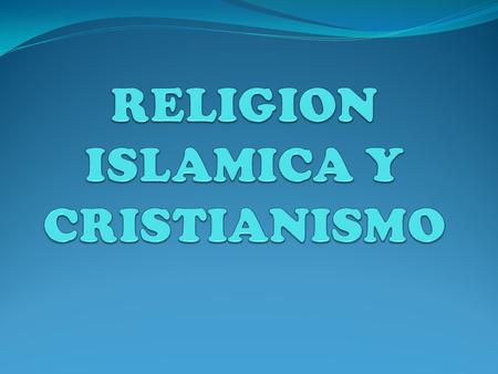 RELIGION ISLAMICA Y CRISTIANISMO