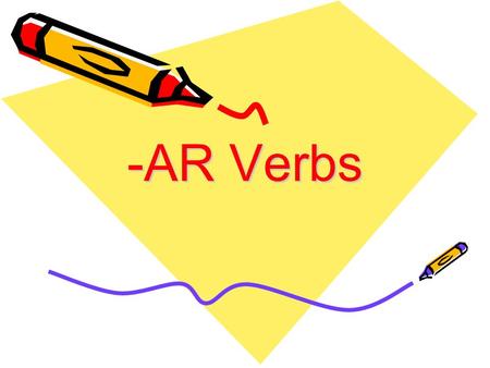 -AR Verbs. -AR verbs are verbs, or action words, that end in AR in the infinitive. Like To talk - Hablar.