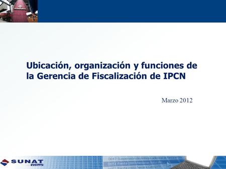 Ubicación, organización y funciones de la Gerencia de Fiscalización de IPCN Marzo 2012.