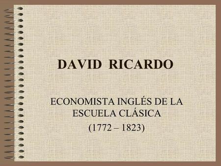 ECONOMISTA INGLÉS DE LA ESCUELA CLÁSICA (1772 – 1823)