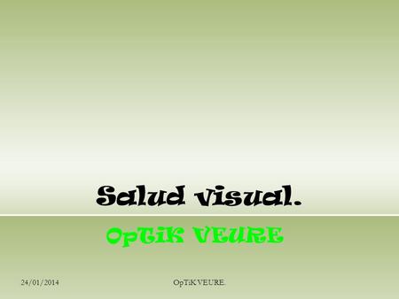 Salud visual. OpTiK VEURE 24/03/2017 OpTiK VEURE. 24/03/2017