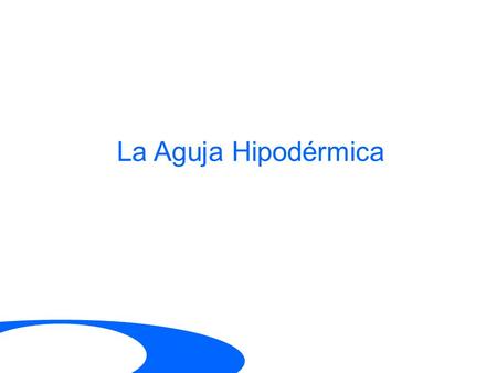 La Aguja Hipodérmica.