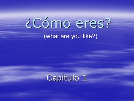 ¿Cómo eres? (what are you like?) Capítulo 1.