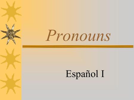 Pronouns Español I.