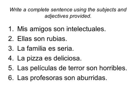 Write a complete sentence using the subjects and adjectives provided.