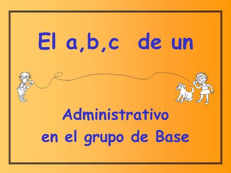 El a,b,c de un Administrativo en el grupo de Base.