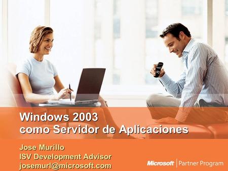 Windows 2003 como Servidor de Aplicaciones Jose Murillo ISV Development Advisor