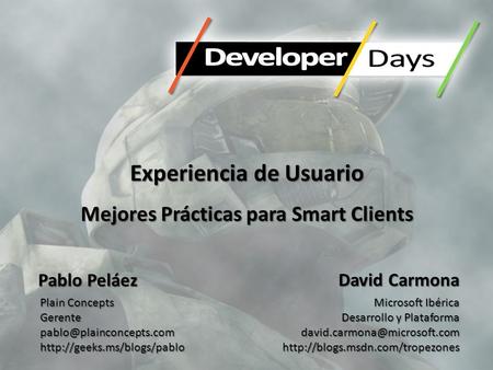 Experiencia de Usuario Mejores Prácticas para Smart Clients David Carmona Microsoft Ibérica Desarrollo y Plataforma